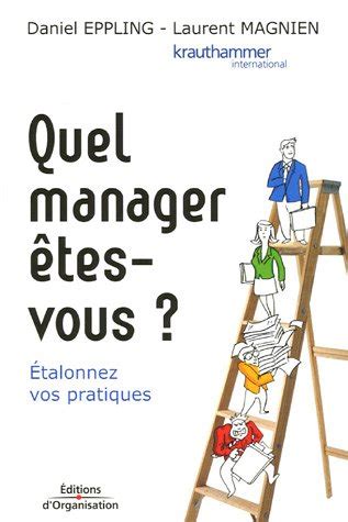 Quel manager êtes-vous ?: Etalonnez vos pratiques.